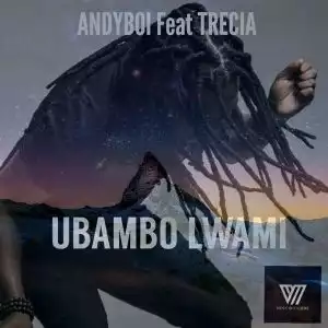 Andyboi - Ubambo Lwami Ft. Trecia